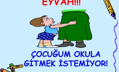 çocuğum okula gitmek istemiyor