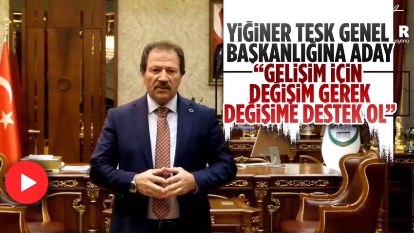 Mehmet Yiğiner TESK başkanlığına adaylığını açıkladı