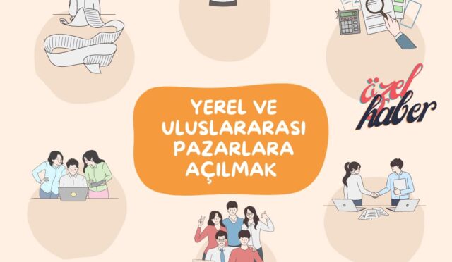 Yerel ve uluslararası pazarlara açılmak için nasıl bir yol izlenmeli?
