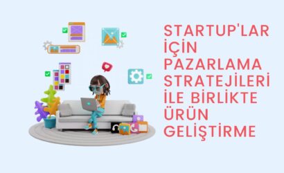 startup'lar için pazarlama stratejileri ile birlikte ürün geliştirme