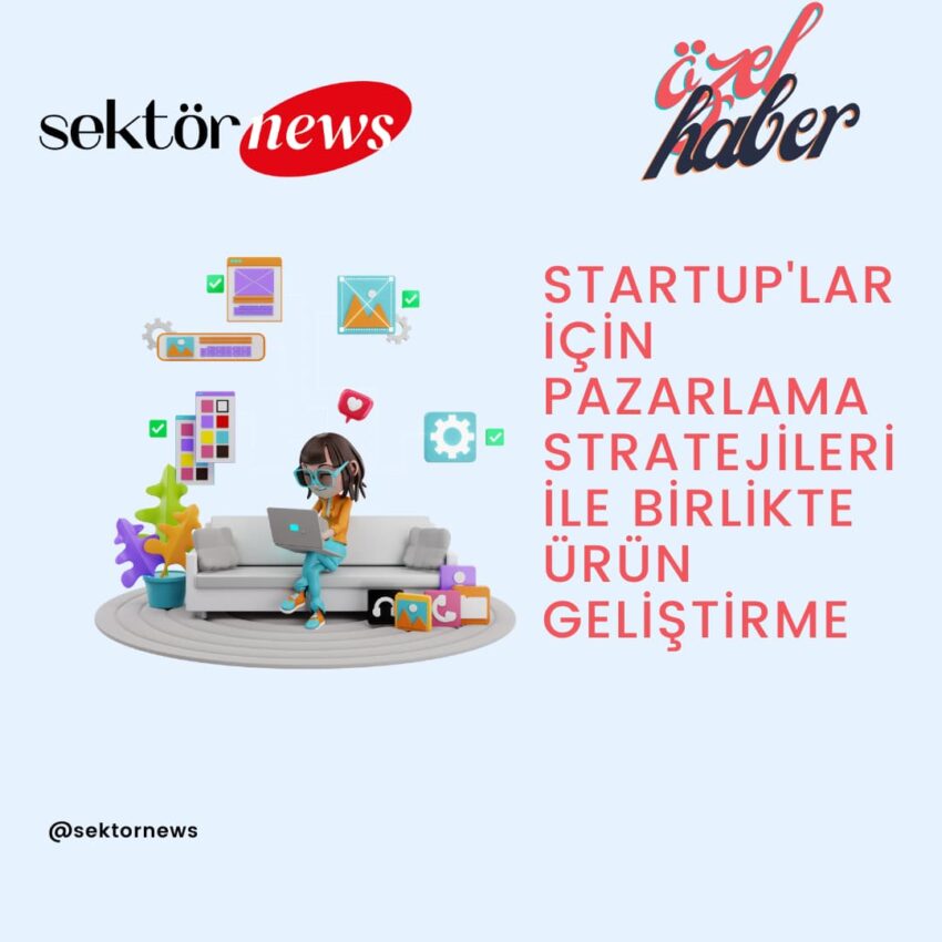 startup’lar için pazarlama stratejileri ile birlikte ürün geliştirme