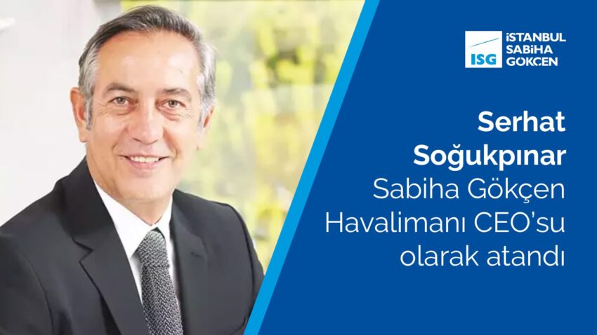 Serhat Soğukpınar Sabiha Gökçen Havalimanı CEO’su olarak atandı